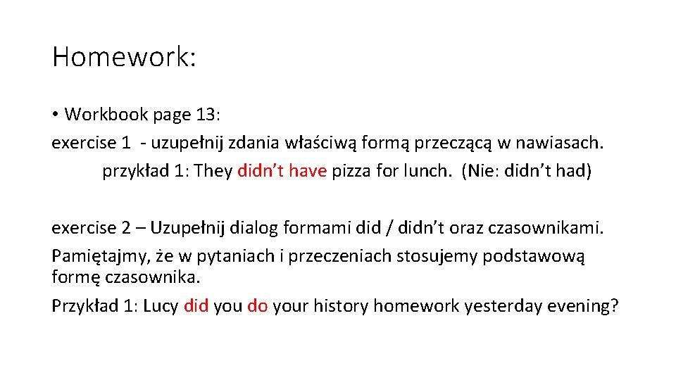 Homework: • Workbook page 13: exercise 1 - uzupełnij zdania właściwą formą przeczącą w