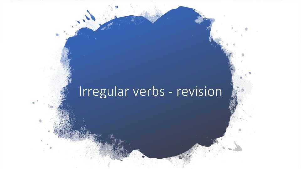 Irregular verbs - revision 