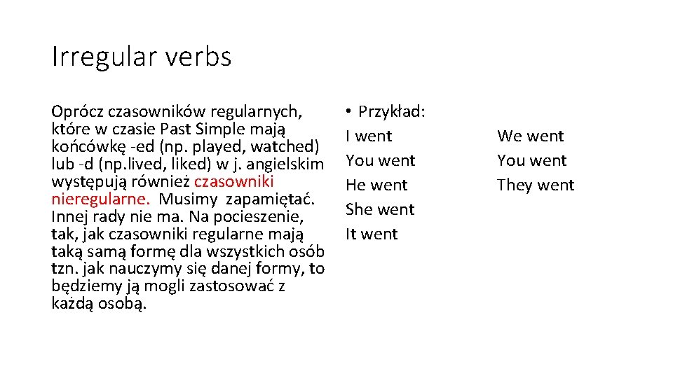 Irregular verbs Oprócz czasowników regularnych, które w czasie Past Simple mają końcówkę -ed (np.