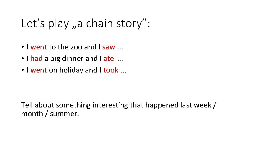 Let’s play „a chain story”: • I went to the zoo and I saw.