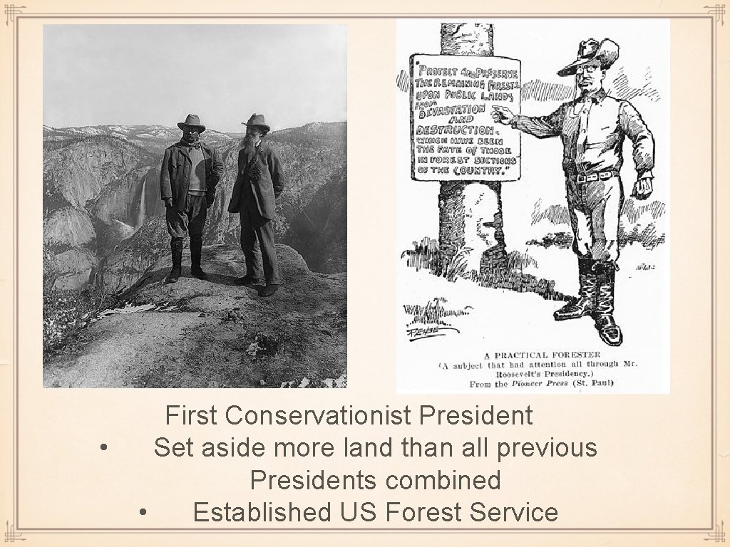 • First Conservationist President Set aside more land than all previous Presidents combined