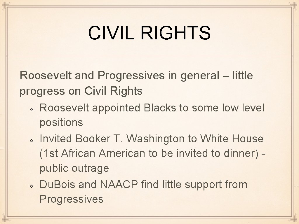 CIVIL RIGHTS Roosevelt and Progressives in general – little progress on Civil Rights Roosevelt