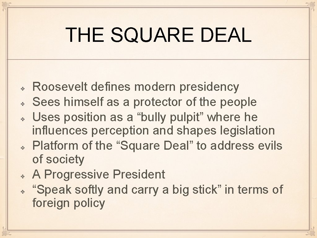 THE SQUARE DEAL Roosevelt defines modern presidency Sees himself as a protector of the