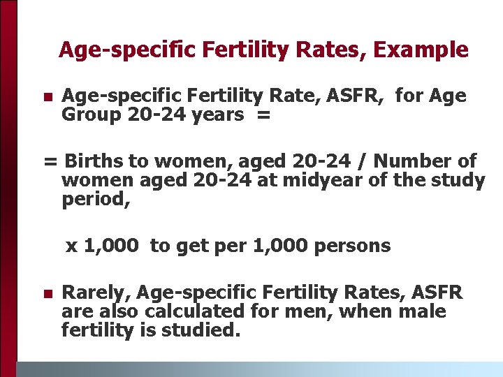 Age-specific Fertility Rates, Example n Age-specific Fertility Rate, ASFR, for Age Group 20 -24