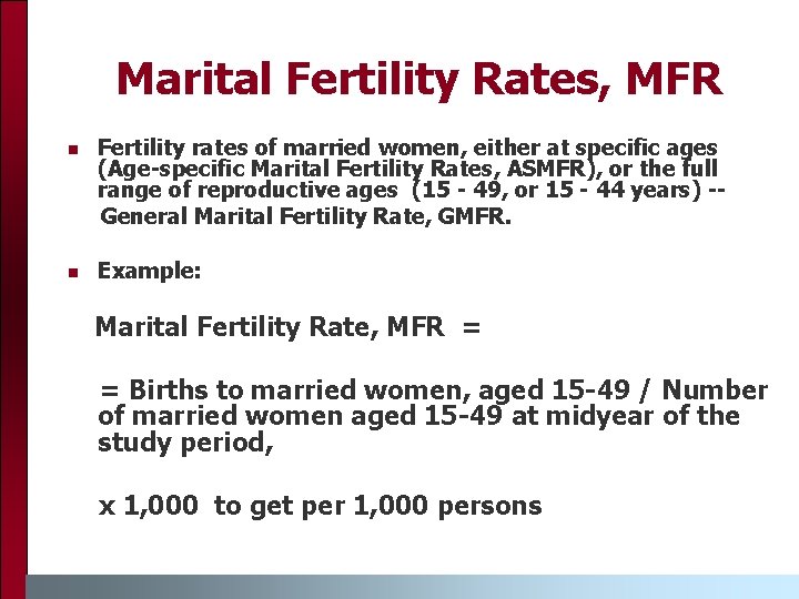 Marital Fertility Rates, MFR Fertility rates of married women, either at specific ages (Age-specific