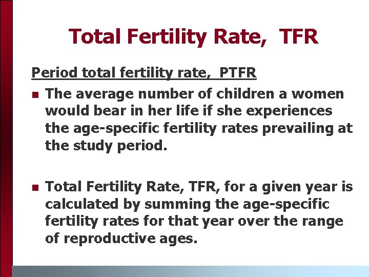 Total Fertility Rate, TFR Period total fertility rate, PTFR n The average number of