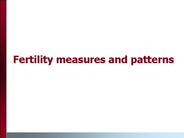 Fertility measures and patterns 