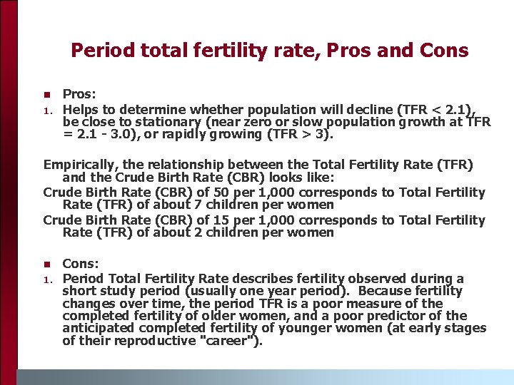 Period total fertility rate, Pros and Cons n 1. Pros: Helps to determine whether