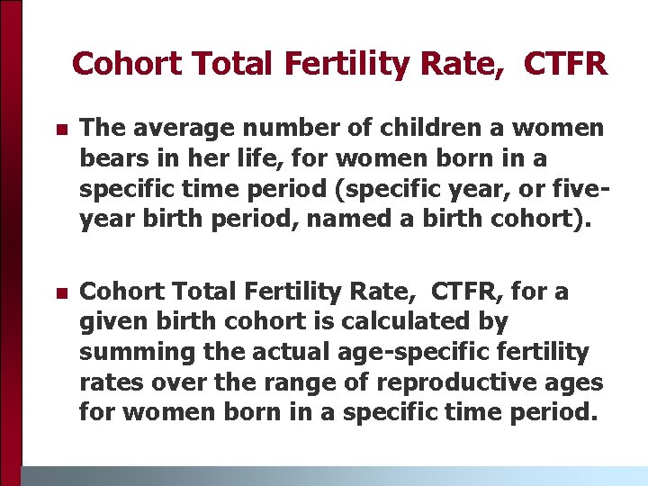 Cohort Total Fertility Rate, CTFR n The average number of children a women bears