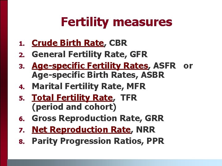 Fertility measures 1. 2. 3. 4. 5. 6. 7. 8. Crude Birth Rate, CBR