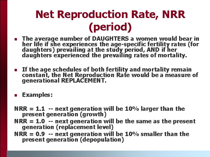 Net Reproduction Rate, NRR (period) n The average number of DAUGHTERS a women would