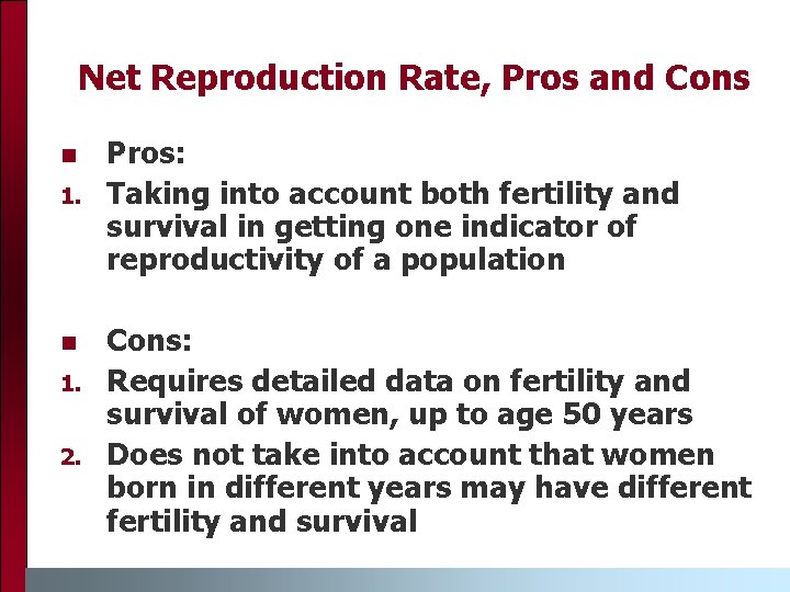 Net Reproduction Rate, Pros and Cons n 1. 2. Pros: Taking into account both