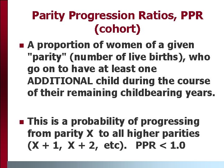 Parity Progression Ratios, PPR (cohort) n A proportion of women of a given "parity"