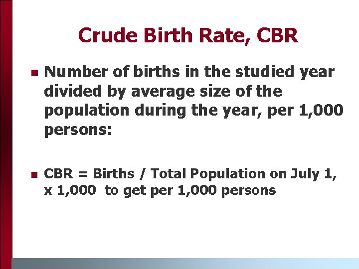 Crude Birth Rate, CBR n n Number of births in the studied year divided