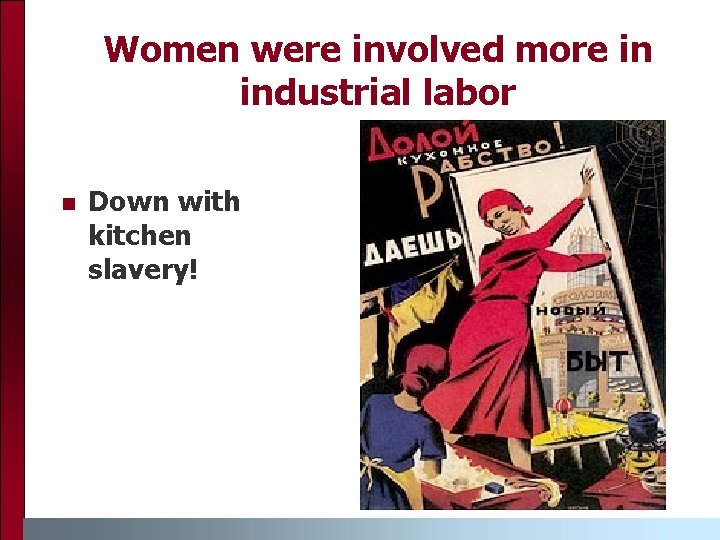 Women were involved more in industrial labor n Down with kitchen slavery! 