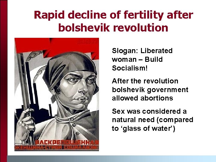 Rapid decline of fertility after bolshevik revolution Slogan: Liberated woman – Build Socialism! After