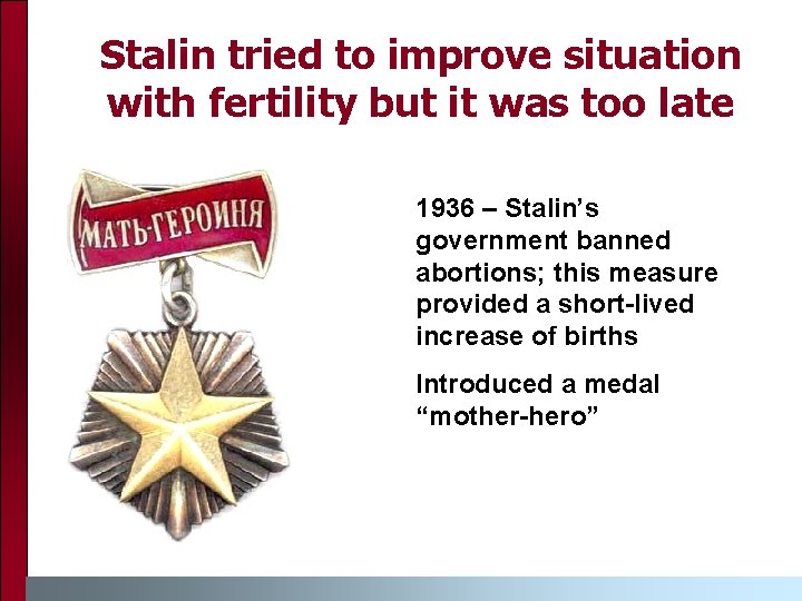 Stalin tried to improve situation with fertility but it was too late 1936 –