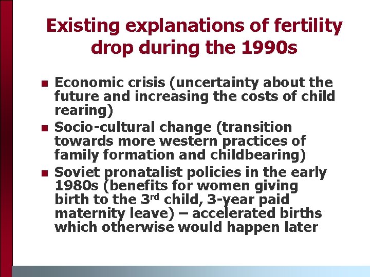 Existing explanations of fertility drop during the 1990 s n n n Economic crisis