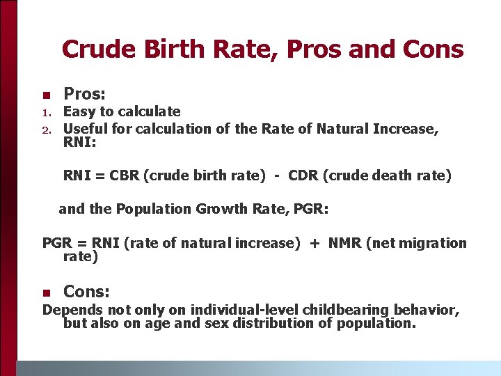 Crude Birth Rate, Pros and Cons n 1. 2. Pros: Easy to calculate Useful