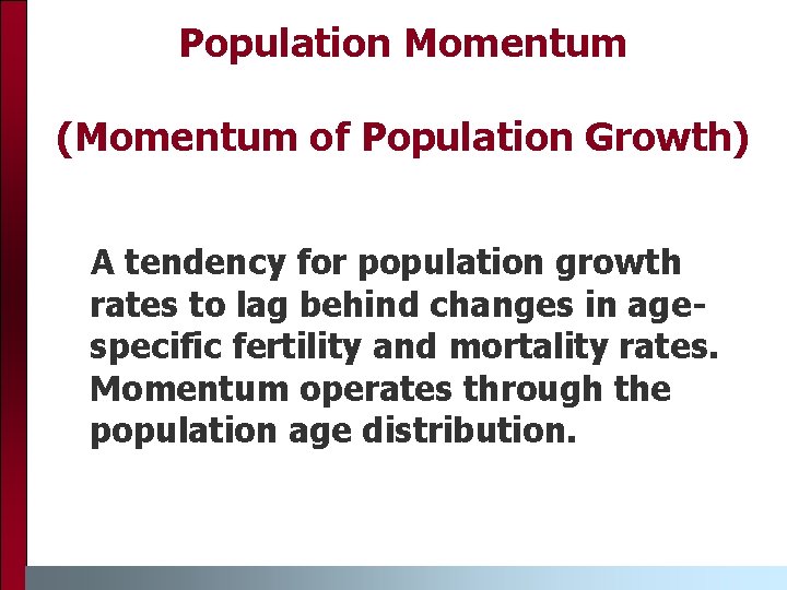 Population Momentum (Momentum of Population Growth) A tendency for population growth rates to lag