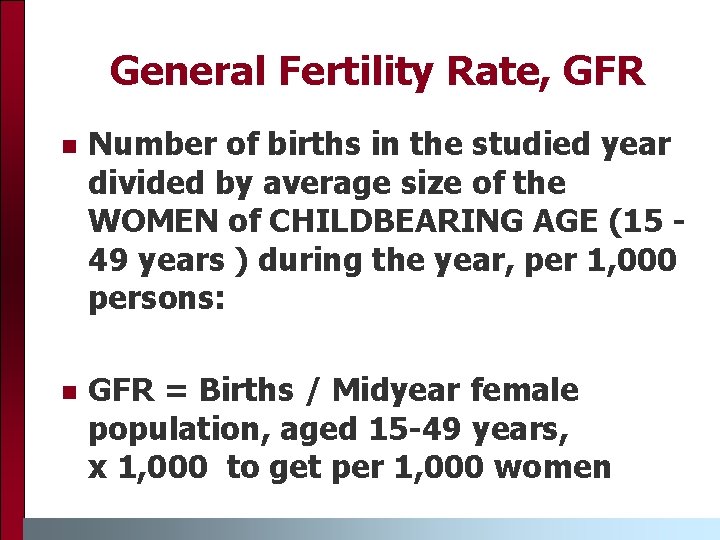 General Fertility Rate, GFR n Number of births in the studied year divided by