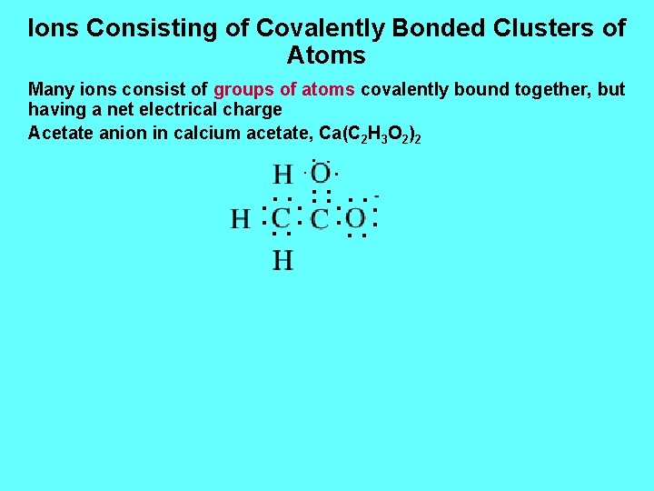 Ions Consisting of Covalently Bonded Clusters of Atoms Many ions consist of groups of