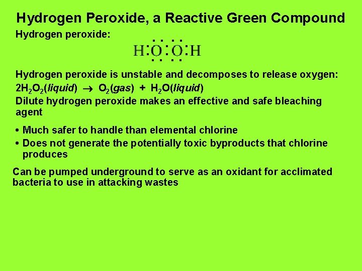 Hydrogen Peroxide, a Reactive Green Compound Hydrogen peroxide: Hydrogen peroxide is unstable and decomposes