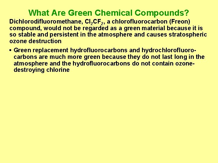 What Are Green Chemical Compounds? Dichlorodifluoromethane, Cl 2 CF 2, a chlorofluorocarbon (Freon) compound,
