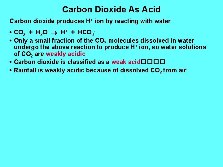 Carbon Dioxide As Acid Carbon dioxide produces H+ ion by reacting with water •