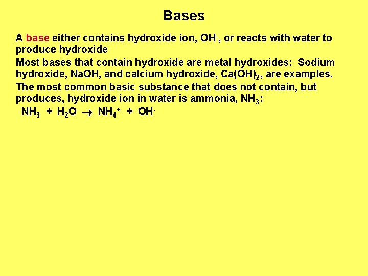 Bases A base either contains hydroxide ion, OH-, or reacts with water to produce