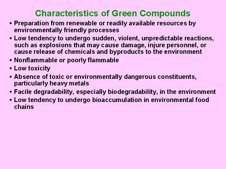 Characteristics of Green Compounds • Preparation from renewable or readily available resources by environmentally