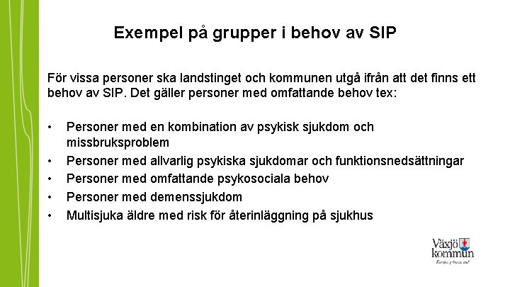 Exempel på grupper i behov av SIP För vissa personer ska landstinget och kommunen