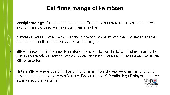 Det finns många olika möten • Vårdplanering= Kallelse sker via Linken. Ett planeringsmöte för