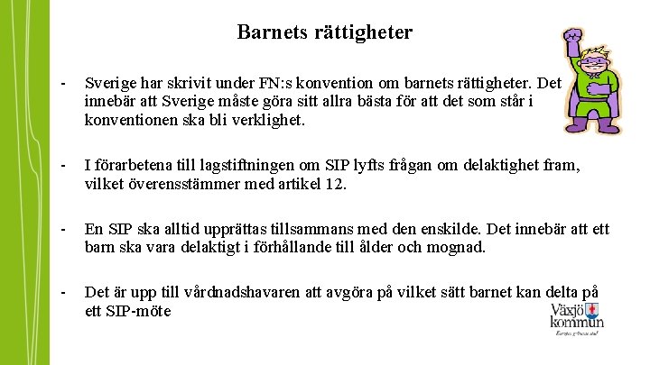 Barnets rättigheter - Sverige har skrivit under FN: s konvention om barnets rättigheter. Det