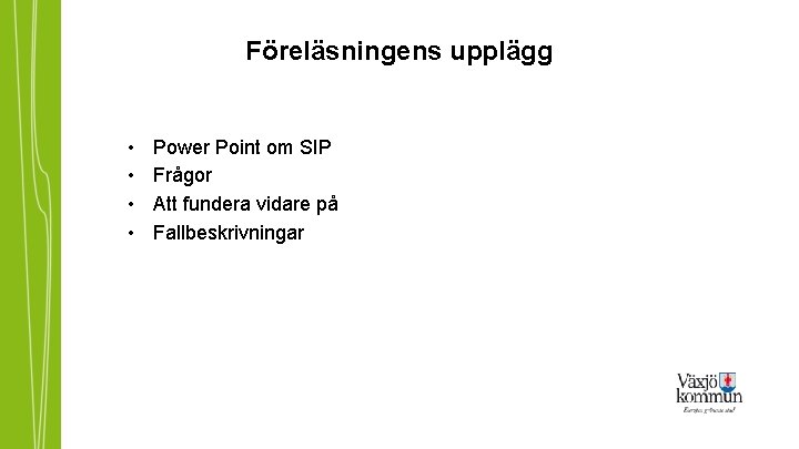 Föreläsningens upplägg • • Power Point om SIP Frågor Att fundera vidare på Fallbeskrivningar