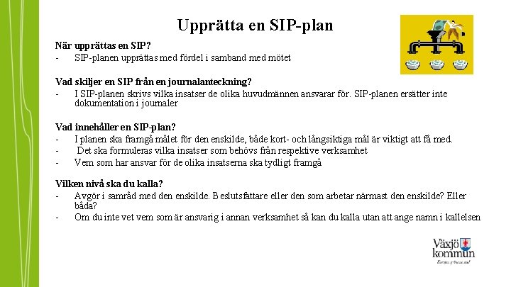 Upprätta en SIP-plan När upprättas en SIP? SIP-planen upprättas med fördel i samband med