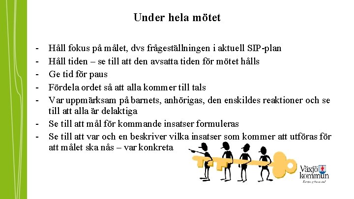 Under hela mötet - Håll fokus på målet, dvs frågeställningen i aktuell SIP-plan Håll