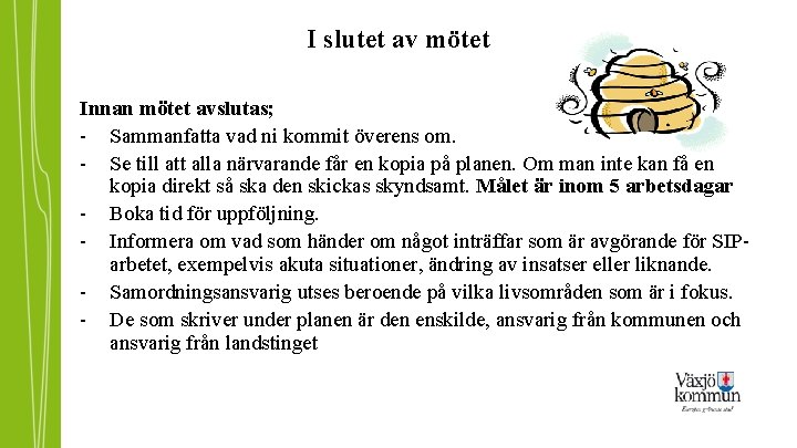 I slutet av mötet Innan mötet avslutas; - Sammanfatta vad ni kommit överens om.