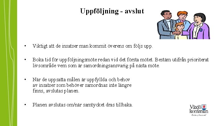 Uppföljning - avslut • Viktigt att de insatser man kommit överens om följs upp.