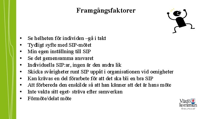 Framgångsfaktorer • • • Se helheten för individen –gå i takt Tydligt syfte med