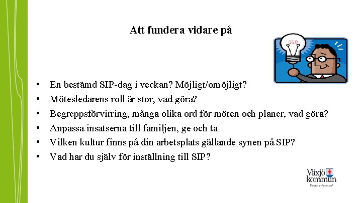 Att fundera vidare på • • • En bestämd SIP-dag i veckan? Möjligt/omöjligt? Mötesledarens