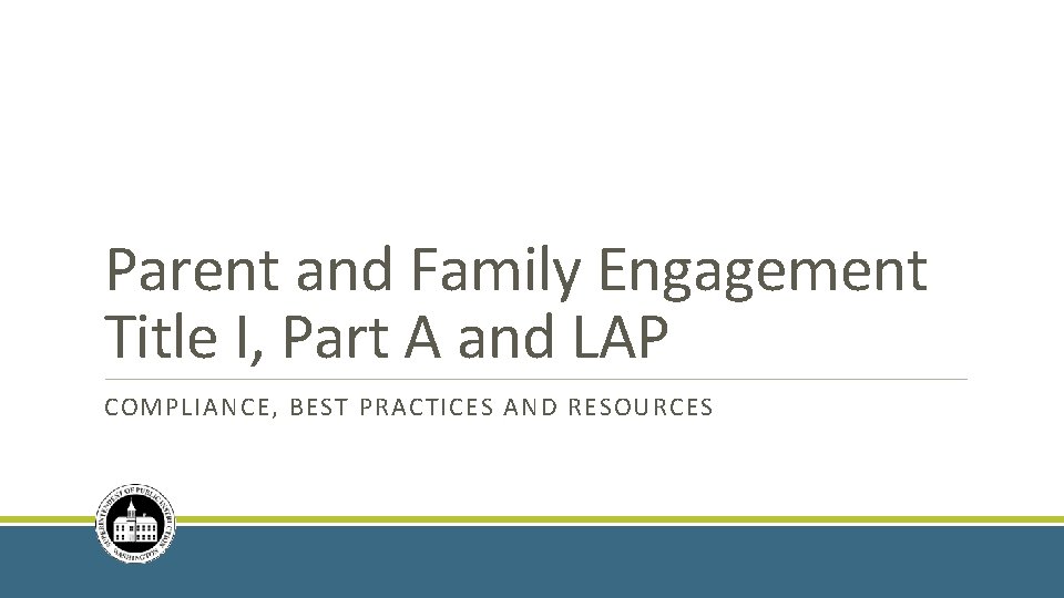Parent and Family Engagement Title I, Part A and LAP COMPLIANCE, BEST PRACTICES AND