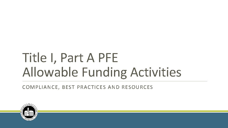 Title I, Part A PFE Allowable Funding Activities COMPLIANCE, BEST PRACTICES AND RESOURCES 