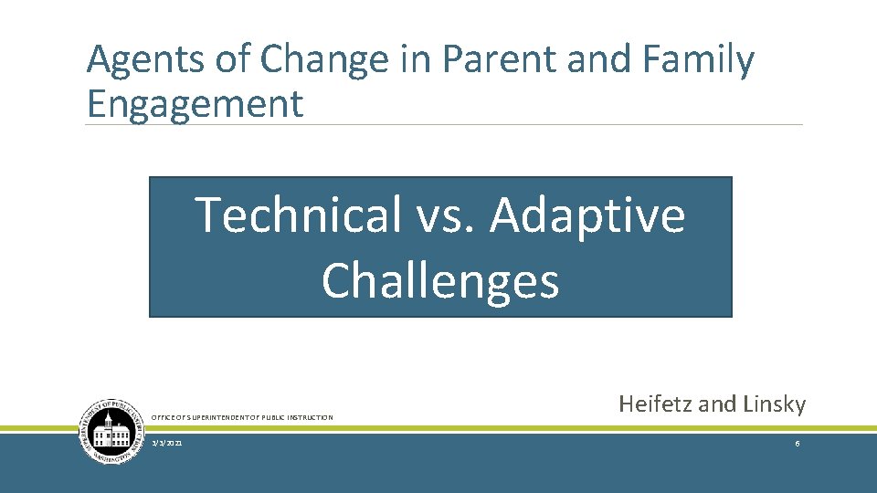 Agents of Change in Parent and Family Engagement Technical vs. Adaptive Challenges OFFICE OF