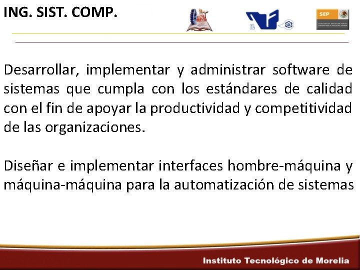 ING. SIST. COMP. Desarrollar, implementar y administrar software de sistemas que cumpla con los