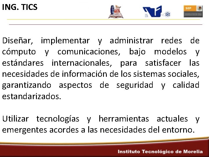 ING. TICS Diseñar, implementar y administrar redes de cómputo y comunicaciones, bajo modelos y