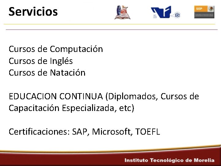 Servicios Cursos de Computación Cursos de Inglés Cursos de Natación EDUCACION CONTINUA (Diplomados, Cursos