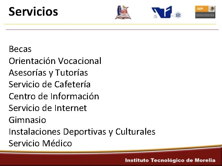 Servicios Becas Orientación Vocacional Asesorías y Tutorías Servicio de Cafetería Centro de Información Servicio