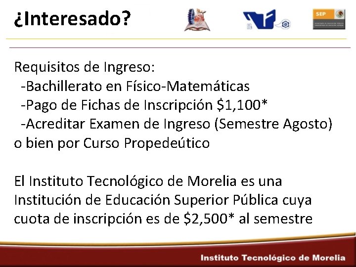 ¿Interesado? Requisitos de Ingreso: -Bachillerato en Físico-Matemáticas -Pago de Fichas de Inscripción $1, 100*