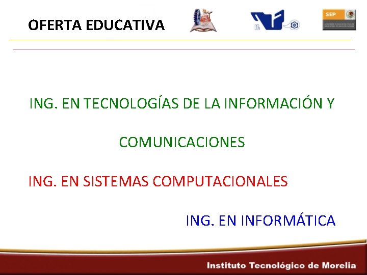 OFERTA EDUCATIVA ING. EN TECNOLOGÍAS DE LA INFORMACIÓN Y COMUNICACIONES ING. EN SISTEMAS COMPUTACIONALES